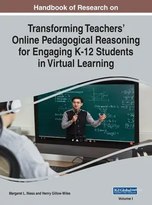 Handbuch der Forschung über die Veränderung der pädagogischen Online-Begründung von Lehrern für die Einbeziehung von K-12-Schülern in das virtuelle Lernen, VOL 1 - Handbook of Research on Transforming Teachers' Online Pedagogical Reasoning for Engaging K-12 Students in Virtual Learning, VOL 1