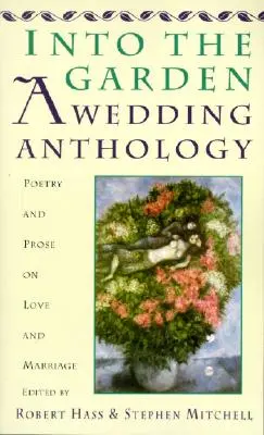 In den Garten: Eine Hochzeits-Anthologie: Lyrik und Prosa über Liebe und Heirat - Into the Garden: A Wedding Anthology: Poetry and Prose on Love and Marriage