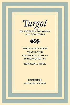 Turgot über Fortschritt, Soziologie und Wirtschaft: Ein philosophischer Rückblick auf die sukzessiven Fortschritte des menschlichen Geistes in der Weltgeschichte Überlegungen zu t - Turgot on Progress, Sociology and Economics: A Philosophical Review of the Successive Advances of the Human Mind on Universal History Reflections on t