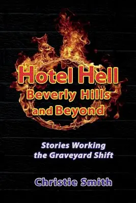 Hotel Hell Beverly Hills und darüber hinaus: Geschichten von der Friedhofsschicht - Hotel Hell Beverly Hills and Beyond: Stories Working the Graveyard Shift