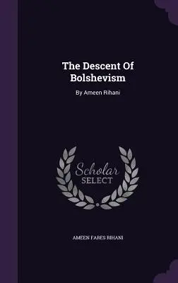 Der Niedergang des Bolschewismus: Von Ameen Rihani - The Descent Of Bolshevism: By Ameen Rihani