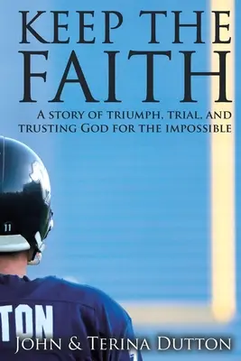 Behalte den Glauben: Eine Geschichte von Triumph, Prüfung und Gottvertrauen für das Unmögliche - Keep the Faith: A Story of Triumph, Trial, and Trusting God for the Impossible