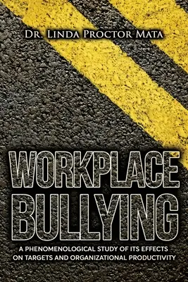 Mobbing am Arbeitsplatz: Eine phänomenologische Studie über die Auswirkungen auf die menschliche und organisatorische Produktivität - Workplace Bullying: A Phenomenological Study of Is Human and Organizational Productivity Effects