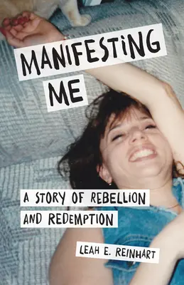 Manifesting Me: Eine Geschichte von Rebellion und Erlösung - Manifesting Me: A Story of Rebellion and Redemption