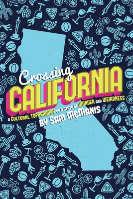 Kalifornien durchqueren: Eine kulturelle Topographie eines Landes der Wunder und Verrücktheiten - Crossing California: A Cultural Topography of a Land of Wonder and Weirdness