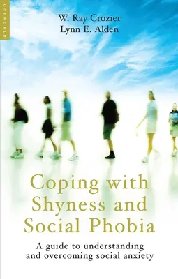 Umgang mit Schüchternheit und Sozialphobie: Ein Leitfaden zum Verständnis und zur Überwindung sozialer Ängste - Coping with Shyness and Social Phobia: A Guide to Understanding and Overcoming Social Anxiety