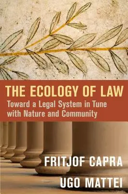 Die Ökologie des Rechts: Auf dem Weg zu einem Rechtssystem, das im Einklang mit der Natur und der Gemeinschaft steht - The Ecology of Law: Toward a Legal System in Tune with Nature and Community