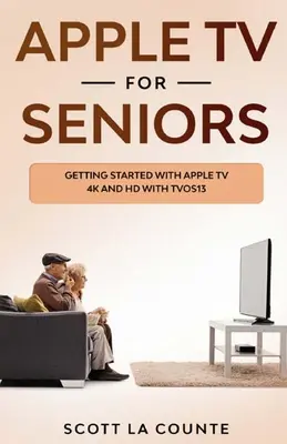 Apple TV für Senioren: Erste Schritte mit Apple TV 4K und HD mit TVOS 13 - Apple TV For Seniors: Getting Started With Apple TV 4K and HD With TVOS 13