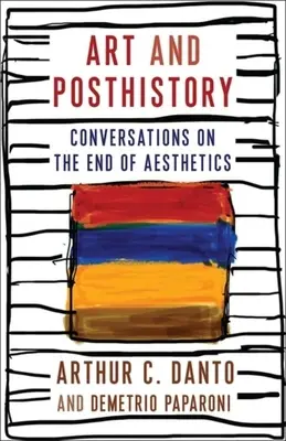 Kunst und Postgeschichte: Gespräche über das Ende der Ästhetik - Art and Posthistory: Conversations on the End of Aesthetics