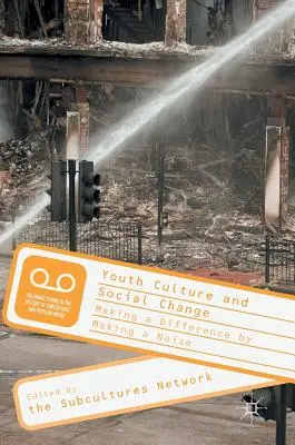 Jugendkultur und sozialer Wandel: Einen Unterschied machen, indem man Lärm macht - Youth Culture and Social Change: Making a Difference by Making a Noise