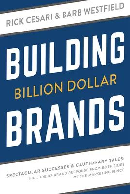 Aufbau von Milliarden-Dollar-Marken: Spektakuläre Erfolge und abschreckende Geschichten: Die Verlockung der Markenreaktion von beiden Seiten des Marketingzauns - Building Billion Dollar Brands: Spectacular Successes & Cautionary Tales: The Lure of Brand Response from Both Sides of the Marketing Fence