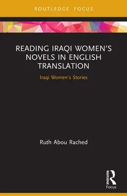 Lesen irakischer Frauenromane in englischer Übersetzung: Irakische Frauengeschichten - Reading Iraqi Women's Novels in English Translation: Iraqi Women's Stories