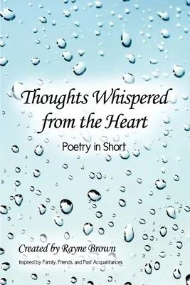 Aus dem Herzen geflüsterte Gedanken: Poesie in Kurzform - Thoughts Whispered from the Heart: Poetry in Short