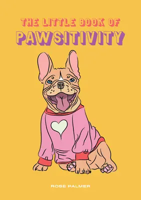 Das kleine Buch der Pawsitivity: Lebenslektionen von Doggos - The Little Book of Pawsitivity: Life Lessons from Doggos
