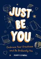 Sei einfach du - Nimm deine Größe an und sei du selbst - Just Be You - Embrace Your Greatness and Be Brilliantly You