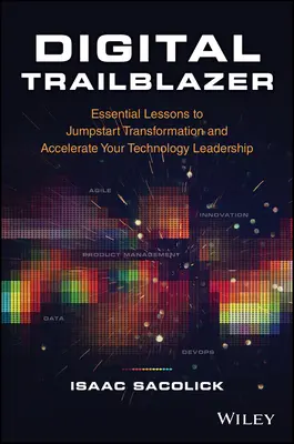 Digitaler Wegbereiter: Grundlegende Lektionen, um die Transformation voranzutreiben und Ihre Technologieführerschaft zu beschleunigen - Digital Trailblazer: Essential Lessons to Jumpstart Transformation and Accelerate Your Technology Leadership