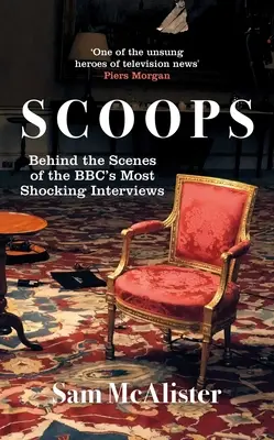 Schaufeln: Hinter den Kulissen der schockierendsten Interviews der BBC - Scoops: Behind the Scenes of the Bbc's Most Shocking Interviews
