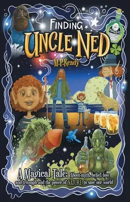 Die Suche nach Onkel Ned: Eine magische Geschichte: Über Mythen, Glauben, Liebe und Triumph und die Macht der NATUR, unsere Welt zu retten. - Finding Uncle Ned: A Magical Tale: About myth, belief, love and triumph and the power of NATURE to save our world.