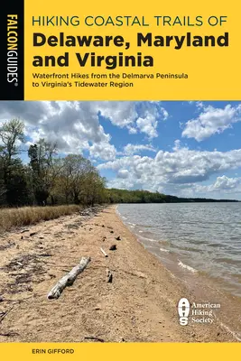 Wandern auf den Küstenpfaden von Delaware, Maryland und Virginia: Wanderungen am Wasser von der Delmarva-Halbinsel bis zur Tidewater-Region von Virginia - Hiking Coastal Trails of Delaware, Maryland, and Virginia: Waterfront Hikes from the Delmarva Peninsula to Virginia's Tidewater Region
