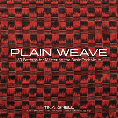 Einfaches Weben: 60 Muster für die Beherrschung der Grundtechnik - Plain Weave: 60 Patterns for Mastering the Basic Technique