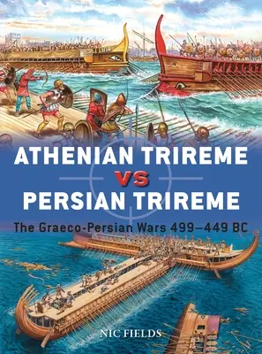 Athenische Trireme gegen persische Trireme: Die graeco-persischen Kriege 499-449 v. Chr. - Athenian Trireme Vs Persian Trireme: The Graeco-Persian Wars 499-449 BC