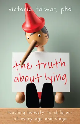 Die Wahrheit über Lügen: Kindern in jedem Alter und in jeder Phase Ehrlichkeit beibringen - The Truth about Lying: Teaching Honesty to Children at Every Age and Stage