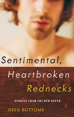 Sentimentale Rednecks mit gebrochenem Herzen: Geschichten aus dem Neuen Süden - Sentimental, Heartbroken Rednecks: Stories from the New South