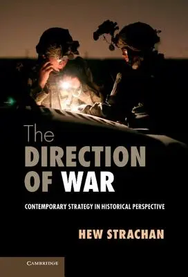 The Direction of War: Zeitgenössische Strategie in historischer Perspektive - The Direction of War: Contemporary Strategy in Historical Perspective