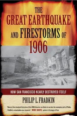 Das große Erdbeben und die Feuerstürme von 1906: Wie San Francisco sich fast selbst zerstörte - The Great Earthquake and Firestorms of 1906: How San Francisco Nearly Destroyed Itself