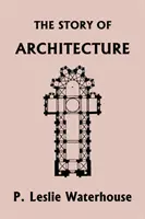 Die Geschichte der Architektur im Laufe der Jahrhunderte (Yesterday's Classics) - The Story of Architecture throughout the Ages (Yesterday's Classics)