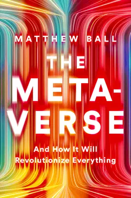 Das Metaverse: Und wie es alles revolutionieren wird - The Metaverse: And How It Will Revolutionize Everything