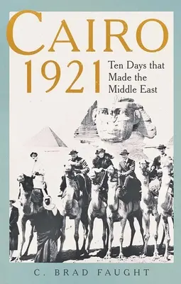 Kairo 1921: Zehn Tage, die den Nahen Osten prägten - Cairo 1921: Ten Days That Made the Middle East
