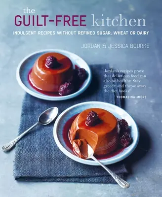 Die Küche ohne Schuldgefühle: Genussvolle Rezepte ohne Weizen, Milchprodukte und raffinierten Zucker - The Guilt-Free Kitchen: Indulgent Recipes Without Wheat, Dairy or Refined Sugar