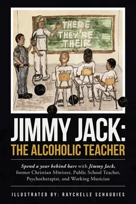 Jimmy Jack: der Alkoholiker-Lehrer: Verbringen Sie ein Jahr hinter Gittern mit Jimmy Jack, einem ehemaligen christlichen Pfarrer, Lehrer an einer öffentlichen Schule, P - Jimmy Jack: the Alcoholic Teacher: Spend a Year Behind Bars with Jimmy Jack, a Former Christian Minister, Public School Teacher, P
