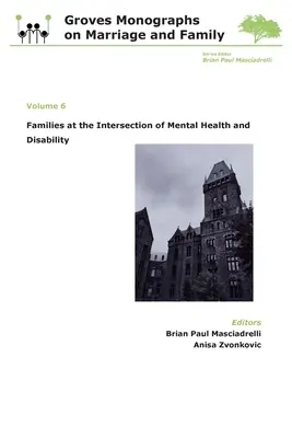 Familien an der Schnittstelle von psychischer Gesundheit und Behinderungen: Groves Monographs on Marriage and Family (Band 6) - Families at the Intersection of Mental Health and Disabilities: Groves Monographs on Marriage and Family (Volume 6)