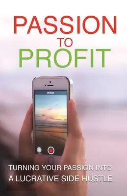 Aus Leidenschaft zum Gewinn: Wie Sie Ihre Leidenschaft in einen lukrativen Nebenerwerb verwandeln - Passion To Profit: Turning Your Passion Into A Lucrative Side Hustle