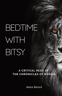 Schlafenszeit mit Bitsy: Eine kritische Lektüre der Chroniken von Narnia - Bedtime with Bitsy: A Critical Read of the Chronicles of Narnia