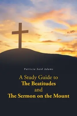 Ein Studienführer zu den Seligpreisungen und der Bergpredigt - A Study Guide to The Beatitudes and The Sermon on the Mount