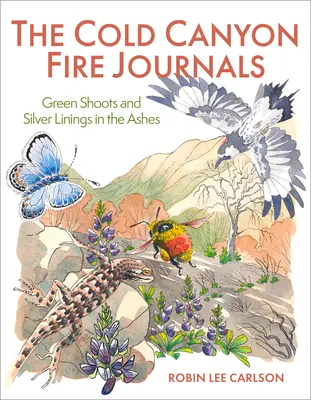 Die Cold Canyon Fire Journals: Grüne Triebe und Silberstreifen in der Asche - The Cold Canyon Fire Journals: Green Shoots and Silver Linings in the Ashes