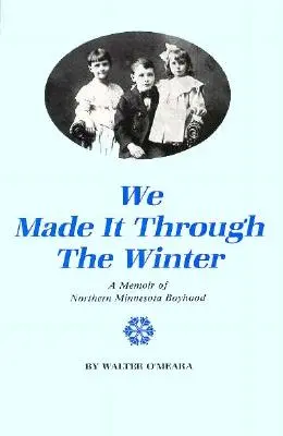 Wir haben es durch den Winter geschafft: Erinnerungen an eine Kindheit im Norden Minnesotas - We Made It Through the Winter: A Memoir of a Northern Minnesota Boyhood