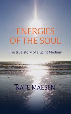 Energien der Seele: Die wahre Geschichte eines Geistmediums - Energies of the Soul: The true story of a Spirit Medium