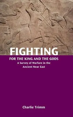 Kämpfen für den König und die Götter: Ein Überblick über die Kriegsführung im Alten Orient - Fighting for the King and the Gods: A Survey of Warfare in the Ancient Near East