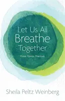 Lasst uns alle gemeinsam atmen: Prosa, Gedichte, Praktiken - Let Us All Breathe Together: Prose, Poems, Practices