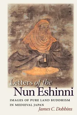 Die Briefe der Nonne Eshinni: Bilder des Buddhismus des Reinen Landes im mittelalterlichen Japan - Letters of the Nun Eshinni: Images of Pure Land Buddhism in Medieval Japan