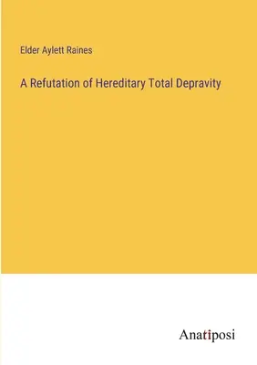 Eine Widerlegung der erblich bedingten völligen Verderbtheit (A Refutation of Hereditary Total Depravity) - A Refutation of Hereditary Total Depravity