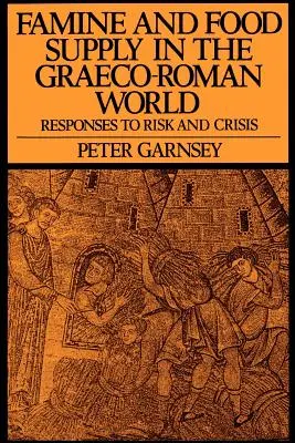 Hungersnot und Nahrungsmittelversorgung in der griechisch-römischen Welt: Reaktionen auf Risiko und Krise - Famine and Food Supply in the Graeco-Roman World: Responses to Risk and Crisis