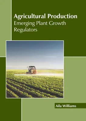 Landwirtschaftliche Produktion: Neue Wachstumsregulatoren für Pflanzen - Agricultural Production: Emerging Plant Growth Regulators