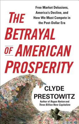 Der Verrat an der amerikanischen Prosperität - The Betrayal of American Prosperity