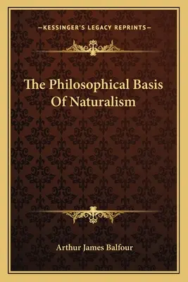 Die philosophische Grundlage des Naturalismus - The Philosophical Basis Of Naturalism
