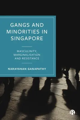 Gangs und Minderheiten in Singapur: Männlichkeit, Marginalisierung und Widerstand - Gangs and Minorities in Singapore: Masculinity, Marginalization and Resistance